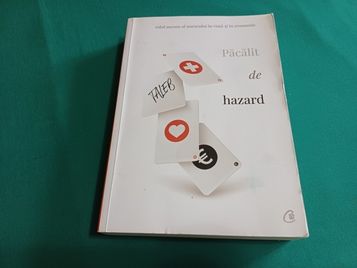 PĂCĂLIT DE HAZARD *ROLUL ASCUNS AL NOROCULUI * NASSIM NICHOLAS TALEB /2019 * 300