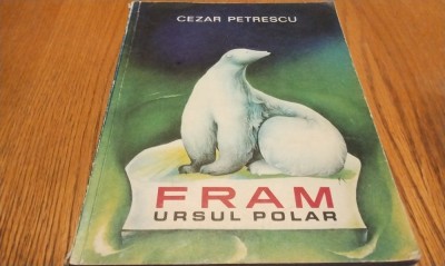 FRAM URSUL POLAR - Cezar Petrescu - ilustratii: A. Mihailescu - 1969, 195 p. foto