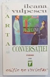 ARTA CONVERSATIEI , roman de ILEANA VULPESCU , 1998