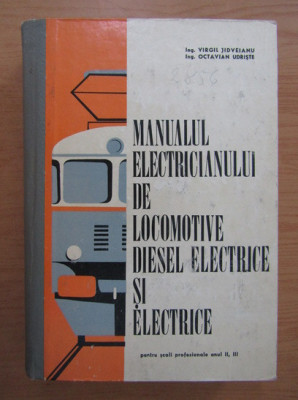 Virgil Jidveianu - Manualul electricianului de locomotive diesel electrice si electrice foto