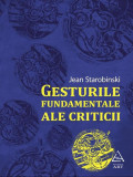 Gesturile fundamentale ale criticii - Paperback brosat - Jean Starobinski - Art