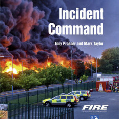 Fire and Rescue Incident Command: A Practical Guide to Incident Ground Management