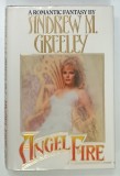 ANGEL FIRE by ANDREW M . GREELEY , 1988 * TEXT IN LIMBA ENGLEZA , * PREZINTA PETE