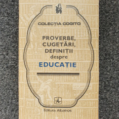 PROVERBE, CUGETARI, DEFINITII DESPRE EDUCATIE (Colectia Cogito)