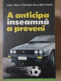 A ANTICIPA INSEAMNA A PREVENI. PARTEA 1-VICTOR BEDA, GHEORGHE ENE, MARIN STEFAN-345577