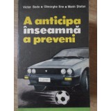 A ANTICIPA INSEAMNA A PREVENI. PARTEA 1-VICTOR BEDA, GHEORGHE ENE, MARIN STEFAN-345577