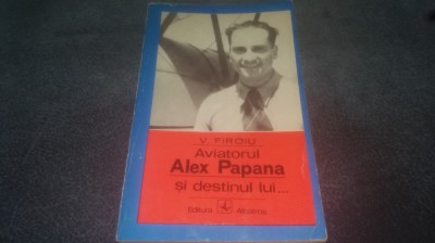 V FIROIU - AVIATORUL ALEX PAPANA SI DESTINUL LUI foto