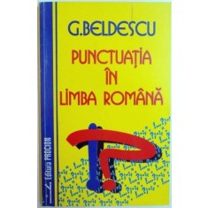 PUNCTUATIA IN LIMBA ROMANA de G. BELDESCU 1995 * PREZINTA URME DE UZURA