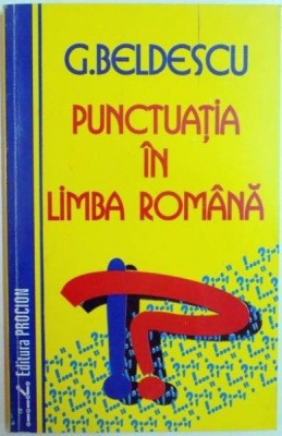 PUNCTUATIA IN LIMBA ROMANA de G. BELDESCU 1995 * PREZINTA URME DE UZURA foto