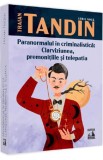 Paranormalul in criminalistica: clarviziunea premonitiile si telepatia