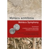 Moh&aacute;cs szimf&oacute;nia - Tanulm&aacute;nyok a moh&aacute;csi csat&aacute;val kapcsolatos kutat&aacute;sok eredm&eacute;nyeiből