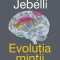 Evolutia Mintii. O Istorie A Creierului Uman, Joseph Jebelli - Editura Nemira