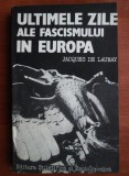 Jacques de Launay - Ultimele zile ale fascismului in Europa