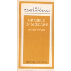 Arnold Toynbee - Orasele in miscare