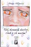 AS - ILEANA VULPESCU - NOI, DOAMNĂ DOCTOR, C&Acirc;ND O SĂ MURIM?