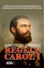 Amintiri despre Regele Carol I - Carte Istorie, Memorii, Biografie Carol I