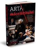 Arta măcelăritului - Paperback brosat - Lindsey Fitzharris - Publica