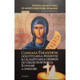 Silvan Theodorescu - Cuvioasa Parascheva - Ocrotitoarea Moldovei si calauzitoarea credintei ortodoxe in intreaga Romanie a smereniei (Editia: 2018)