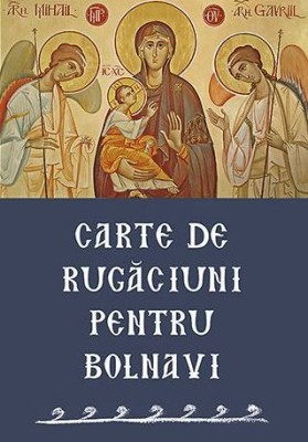 Carte De Rugaciuni Pentru Bolnavi, - Editura Sophia foto