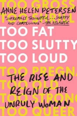 Too Fat, Too Slutty, Too Loud: The Rise and Reign of the Unruly Woman foto