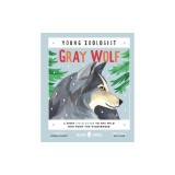 Gray Wolf (Young Zoologist): A First Field Guide to the Wild Dog from the Wilderness