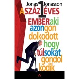 A sz&aacute;zegy &eacute;ves ember, aki azon gondolkodott, hogy t&uacute;l sokat gondolkodik - Jonas Jonasson