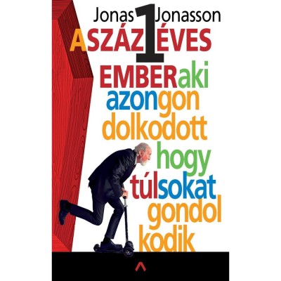A sz&amp;aacute;zegy &amp;eacute;ves ember, aki azon gondolkodott, hogy t&amp;uacute;l sokat gondolkodik - Jonas Jonasson foto