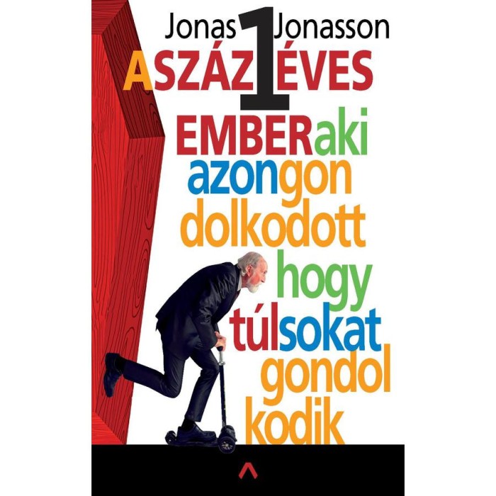 A sz&aacute;zegy &eacute;ves ember, aki azon gondolkodott, hogy t&uacute;l sokat gondolkodik - Jonas Jonasson