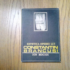 Estetica Operei lui CONSTANTIN BRANCUSI - Ion Mocioi - 1987, 201 p.