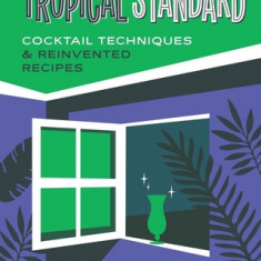 Tropical Standard: Cocktail Techniques & Reinvented Recipes