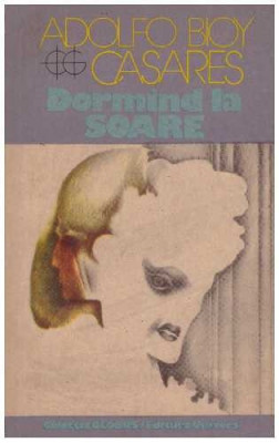 Adolfo Bioy Casares - Dormind la soare - 127005 foto