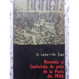 ROMANIA SI CONFERINTA DE PACE DE LA PARIS DIN 1946-ST. LACHE, GH. TUTUI-230875