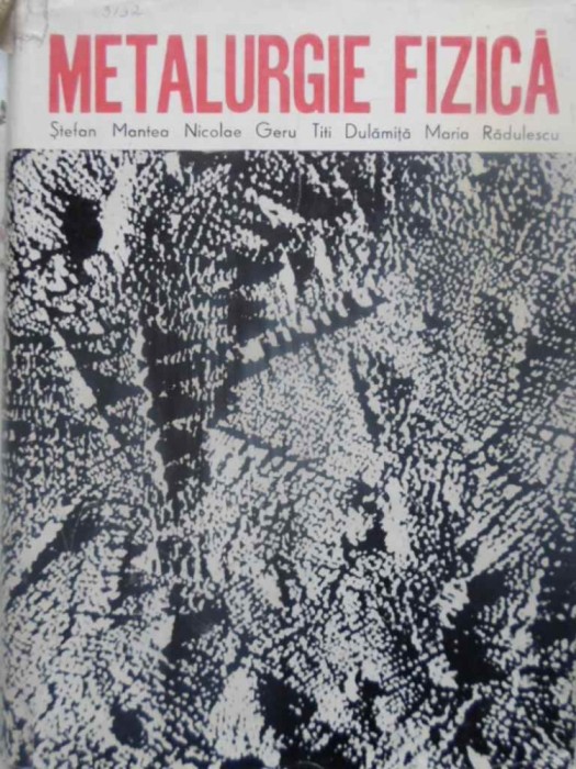METALURGIE FIZICA - STEFAN MANTEA, NICOLAE GERU, TITI DULAMITA, MARIA RADULESCU METALURGIE FIZICA - STEFAN MANTEA, NICOLAE GERU, TITI DULAMITA, MARIA RADULESCU
