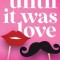 Until It Was Love