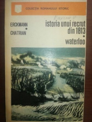 Istoria unui recrut din 1813 waterloo- Erckmann Chatrian foto