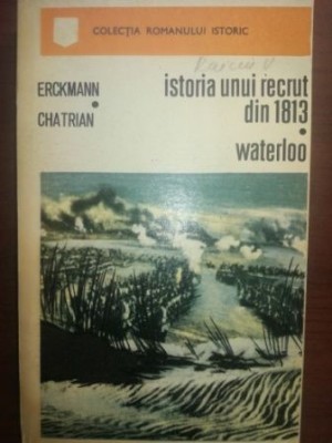 Istoria unui recrut din 1813 waterloo- Erckmann Chatrian foto