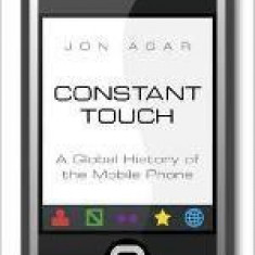 Constant Touch: A Global History of the Mobile Phone | Jon Agar