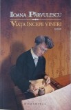 Viata incepe vineri - Ioana Parvulescu