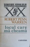 Locul Care Ma Cheama - Robert Penn Warren, Editura Univers 1992, Roman, 477 Pagini