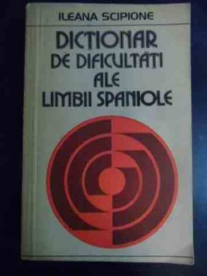 Dictionar De Dificultati Ale Limbii Spaniole - Ileana Scipione ,545851 foto