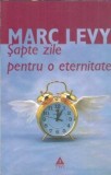 Sapte zile pentru o eternitate, Marc Levy, editura Trei, colectia Fiction Connection, 2007, roman beletristica, carte straina