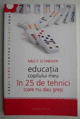 Educatia copilului meu in 25 de tehnici (care nu dau gres) (2012) - Meg F. Schneider foto