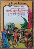 Marile legede, basme si povesti ale lumii// ilustratii Vasile Olac
