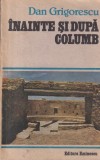 Dan Grigorescu - Inainte si Dupa Columb, Editura Eminescu, Carte Istorie 1987, Limba Romana