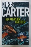 DER KNOCHEN BRECHER ( SPARGATORUL DE OASE ) von CHRIS CARTER , TEXT IN LIMBA GERMANA , THRILLER , 2022