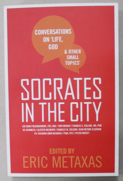 SOCRATES IN THE CITY , CONVERSATIONS ON &#039; LIFE , GOD and OTHER SMALL TOPICS &#039; , edited by ERIC METAXAS , 2011