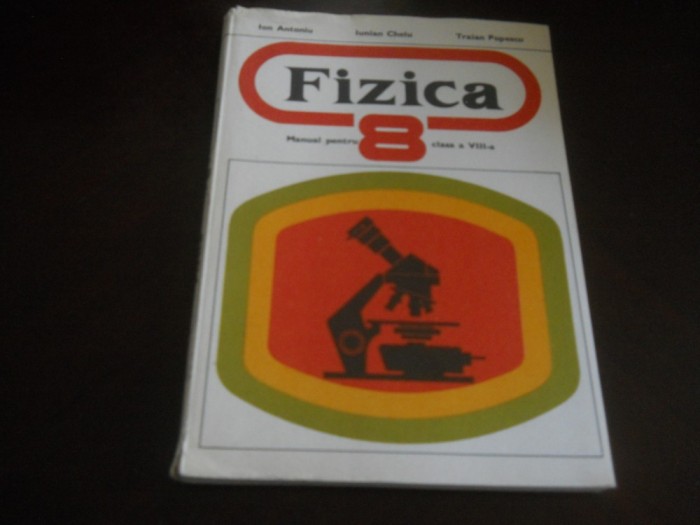 Fizica Manual pentru clasa a 8 a-Antoniu, Chelu. Popescu ,1976