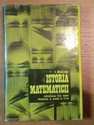 Istoria matematicii vol.1 - N.Mihaileanu foto