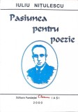 PASIUNEA PENTRU POEZIE-IULIU NITULESCU-270043