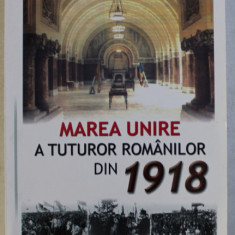 Marea Unire a tuturor romanilor din 1918/ Gh. Buzatu, H. Dumitrescu (coord.)